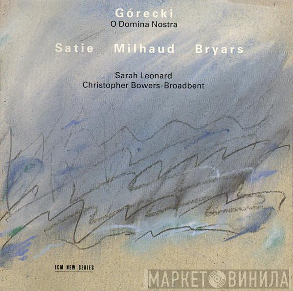 / Henryk Górecki / Erik Satie / Darius Milhaud - Gavin Bryars , Sarah Leonard  Christopher Bowers-Broadbent  - O Domina Nostra