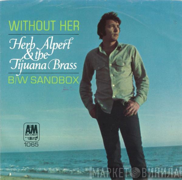 , Herb Alpert  Herb Alpert & The Tijuana Brass  - Without Her / Sandbox
