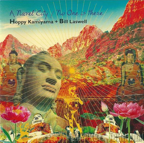 + Hoppy Kamiyama  Bill Laswell  - A Navel City / No One Is There