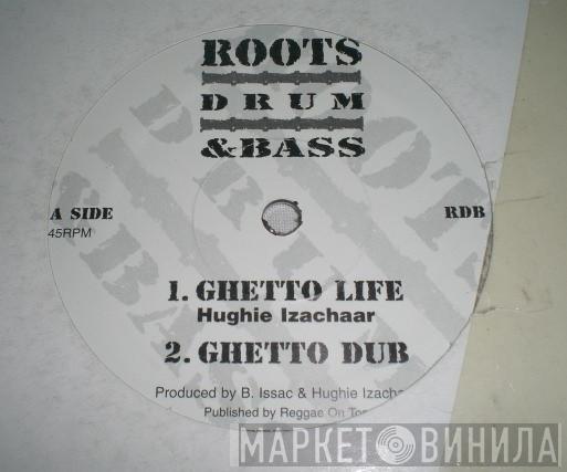 / Hughie Izachaar  Ras-I  - Ghetto Life / Brutal Crucial