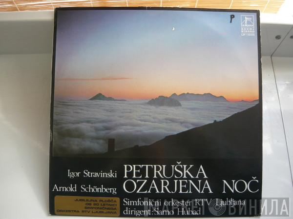 , Igor Stravinsky , Arnold Schoenberg Dirigent Simfonični Orkester RTV Ljubljana  Samo Hubad  - Petruška / Ozarjena Noč