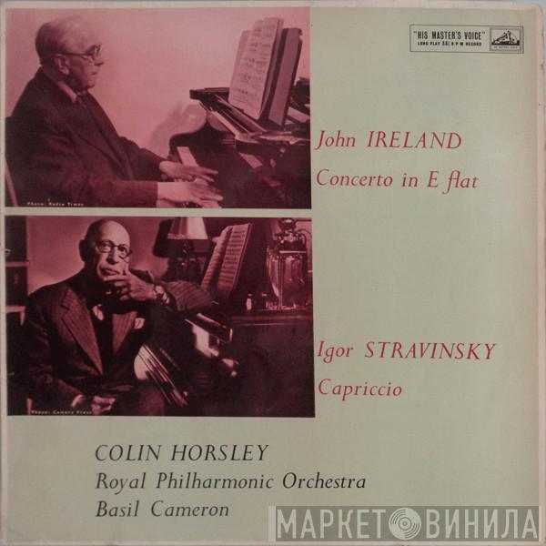 , Igor Stravinsky - John Ireland , Colin Horsley , The Royal Philharmonic Orchestra  Basil Cameron  - Concerto In E-Flat / Capriccio