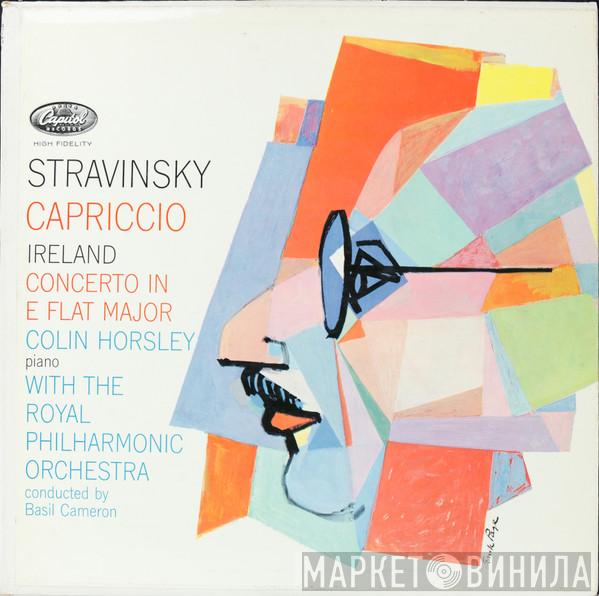 / Igor Stravinsky , John Ireland With Colin Horsley Conducted By The Royal Philharmonic Orchestra  Basil Cameron  - Capriccio / Piano Concerto In E-Flat
