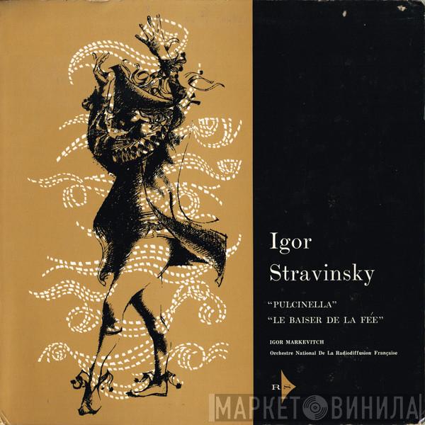 , Igor Stravinsky , Orchestre National De France  Igor Markevitch  - Pulcinella / Le Baiser De La Fée