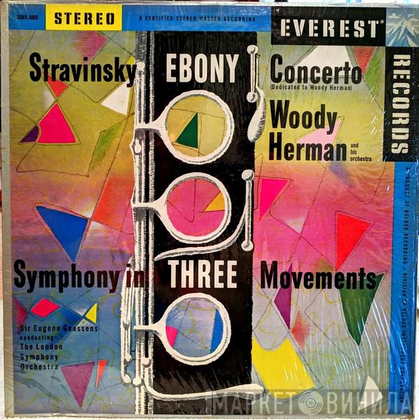 , Igor Stravinsky , Woody Herman And His Orchestra Conducting Sir Eugene Goossens  The London Symphony Orchestra  - Ebony Concerto (Dedicated To Woody Herman) / Symphony In Three Movements