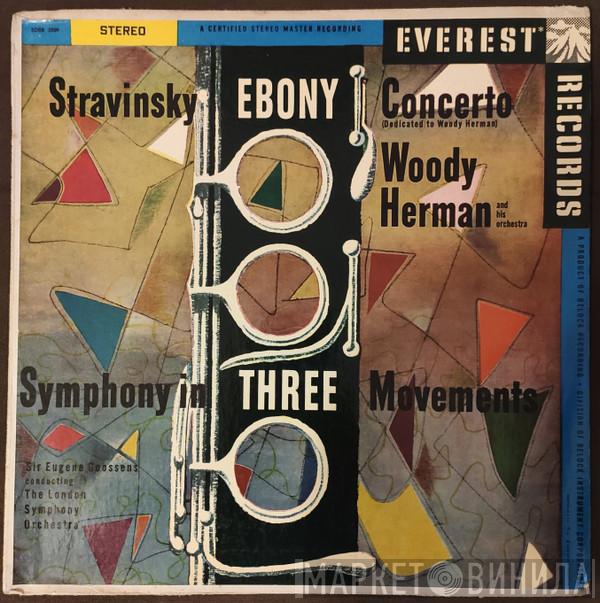, Igor Stravinsky , Woody Herman And His Orchestra Conducting Sir Eugene Goossens  The London Symphony Orchestra  - Ebony Concerto / Symphony In Three Movements