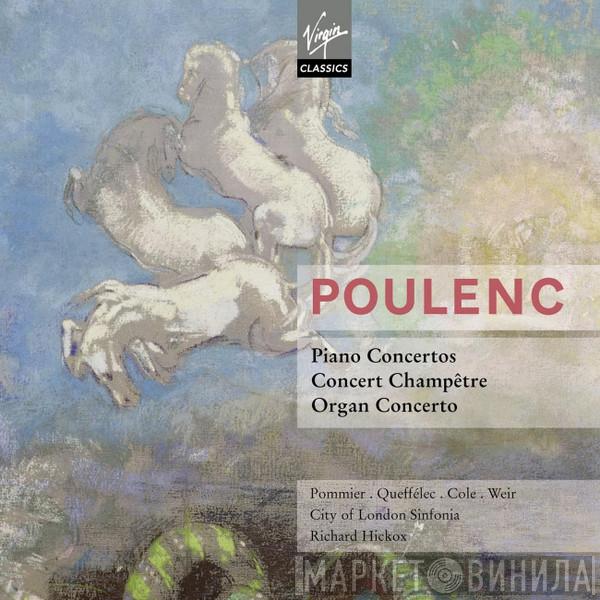 . Jean-Bernard Pommier . Anne Queffélec . Maggie Cole , Gillian Weir , City Of London Sinfonia - Richard Hickox  Francis Poulenc  - Piano Concertos; Concert Champêtre; Organ Concerto