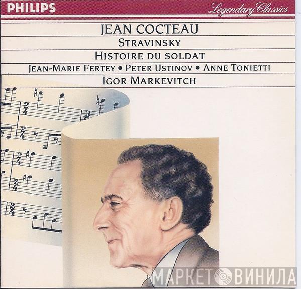 , Jean Cocteau / Igor Stravinsky • Jean-Marie Fertey • Peter Ustinov , Anne Tonietti  Igor Markevitch  - Histoire Du Soldat