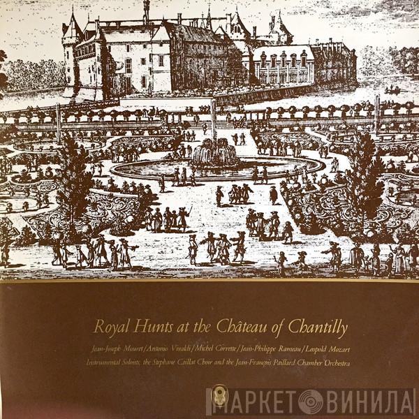 / Jean-Joseph Mouret / Antonio Vivaldi / Michel Corrette / Jean-Philippe Rameau / Leopold Mozart And The Ensemble Vocal Stéphane Caillat  Orchestre De Chambre Jean-François Paillard  - Royal Hunts At The Château Of Chantilly