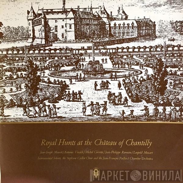 / Jean-Joseph Mouret / Antonio Vivaldi / Michel Corrette / Jean-Philippe Rameau / Leopold Mozart And The Ensemble Vocal Stéphane Caillat  Orchestre De Chambre Jean-François Paillard  - Royal Hunts At The Château Of Chantilly