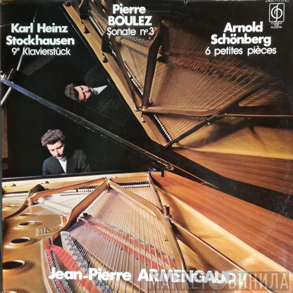 , Jean-Pierre Armengaud / Karlheinz Stockhausen / Pierre Boulez  Arnold Schoenberg  - Klavierstück 9 / Sonate N°3 / 6 Petites Pièces