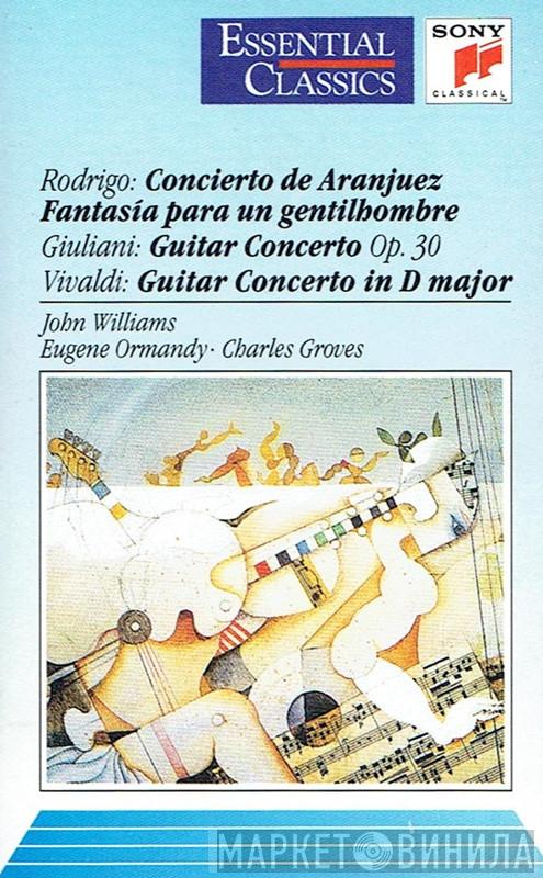 , Joaquín Rodrigo , Mauro Giuliani  , Antonio Vivaldi • John Williams  • Eugene Ormandy  Sir Charles Groves  - Concierto De Aranjuez / Fantasía Para Un Gentilhombre / Guitar Concerto Op. 30 / Guitar Concerto In D Major