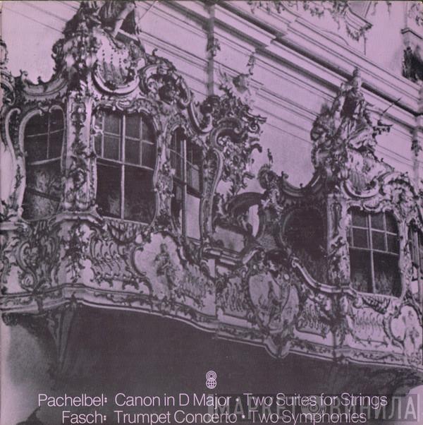 / Johann Pachelbel  Johann Friedrich Fasch  - Canon In D Major • Two Suites For Strings / Trumpet Concerto • Two Symphonies