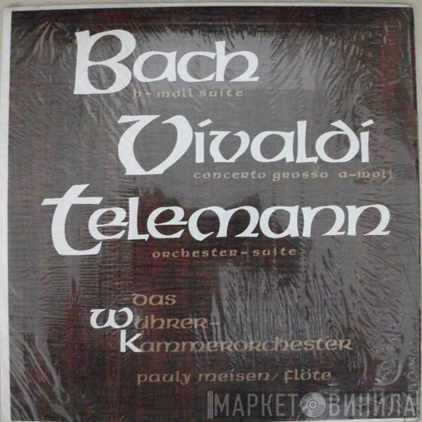 / Johann Sebastian Bach / Antonio Vivaldi - Georg Philipp Telemann , Das Wührer-Kammerorchester  Paul Meisen  - H-Moll Suite / Concerto Grosso A-moll / Orchester-Suite