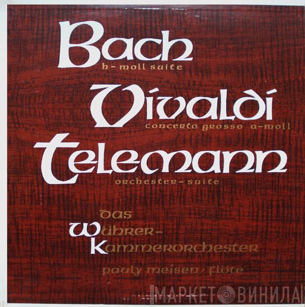 / Johann Sebastian Bach / Antonio Vivaldi - Georg Philipp Telemann , Das Wührer-Kammerorchester  Paul Meisen  - h-moll Suite / Concerto Grosso a-moll / Orchester-Suite