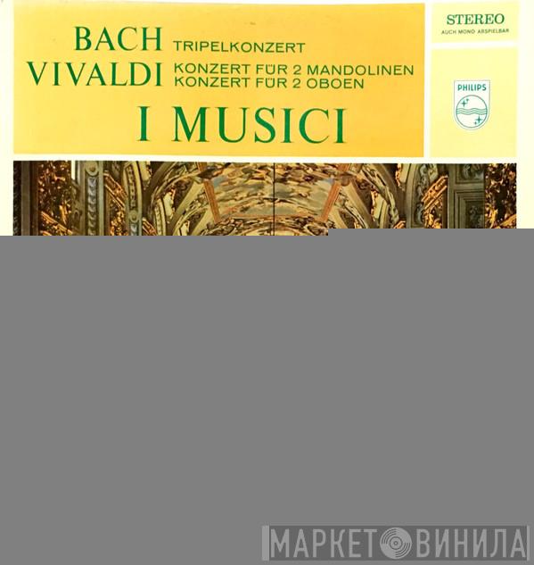 , Johann Sebastian Bach , Antonio Vivaldi  I Musici  - Tripelkonzert / Konzert für 2 Mandolinen, Konzert für 2 Oboen