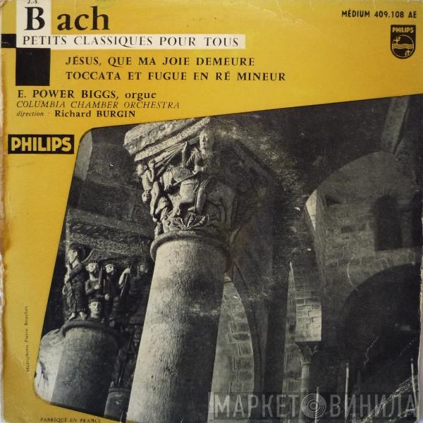 / Johann Sebastian Bach , E. Power Biggs Direction Columbia Chamber Orchestra  Richard Burgin  - Jésus, Que Ma Joie Demeure / Toccata Et Fugue En Ré Mineur