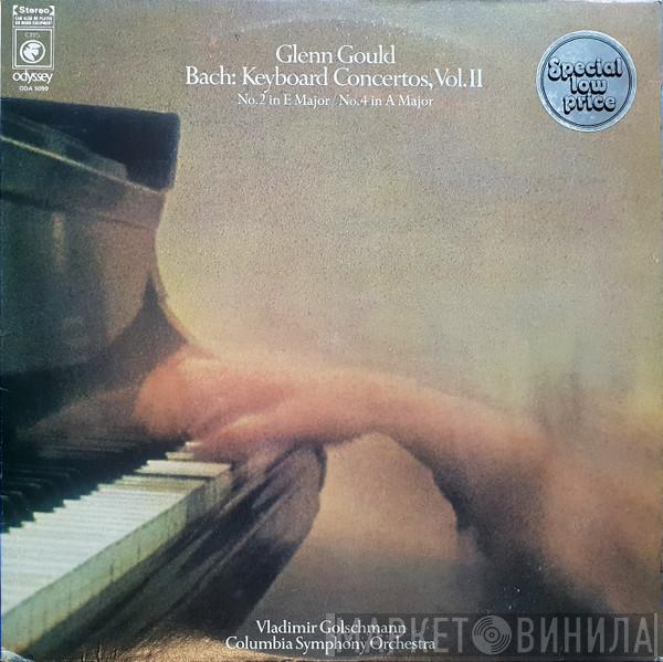 , Johann Sebastian Bach , Glenn Gould , Vladimir Golschmann  Columbia Symphony Orchestra  - Keyboard Concertos, Vol.II - No. 2 In E Major / No. 4 In A Major