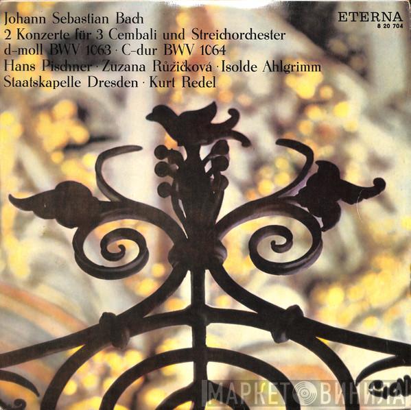 , Johann Sebastian Bach , Hans Pischner , Zuzana Růžičková , Isolde Ahlgrimm , Staatskapelle Dresden  Kurt Redel  - 2 Konzerte Für 3 Cembali Und Streichorchester D-Moll BWV 1063 / C-Dur BWV 1064