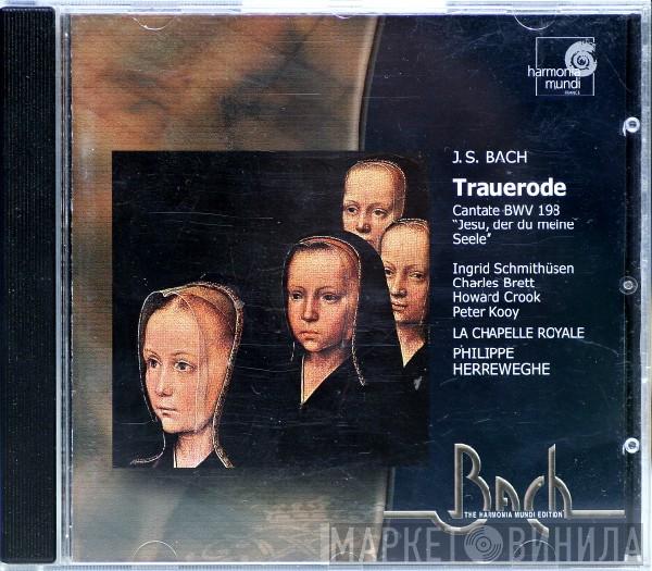 , Johann Sebastian Bach , Ingrid Schmithüsen , Charles Brett , Howard Crook , Peter Kooij , La Chapelle Royale  Philippe Herreweghe  - Trauerode Cantate BWV 198 / Jesu, Der Du Meine Seele