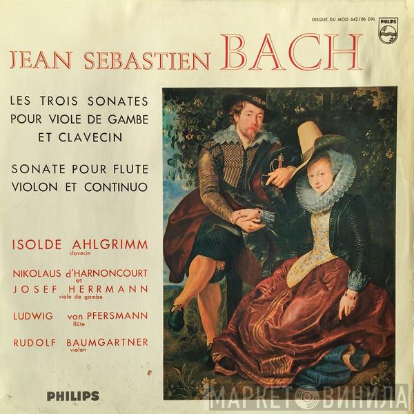 , Johann Sebastian Bach , Isolde Ahlgrimm , Nikolaus Harnoncourt , Josef Hermann , Ludwig von Pfersmann  Rudolf Baumgartner  - Les Trois Sonates Pour Viole De Gambe Et Clavecin / Sonate Pour Flute Violon Et Continuo