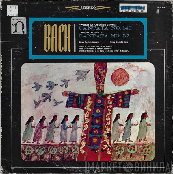 , Johann Sebastian Bach , Ursula Buckel , Prof. Jakob Stämpfli , Chor Der Musikhochschule Saarbrücken , Herbert Schmolzi , Kammerorchester Des Saarländischen Rundfunks, Saarbrücken  Karl Ristenpart  - Cantata No. 140 / Cantata No. 57
