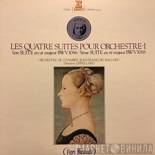 — Johann Sebastian Bach  Orchestre De Chambre Jean-François Paillard  - Les Quatre Suites Pour Orchestre — Vol. I / 1e Suite En Ut Majeur - 3e Suite En Re Majeur