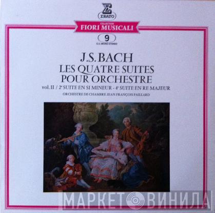 — Johann Sebastian Bach  Orchestre De Chambre Jean-François Paillard  - Les Quatre Suites Pour Orchestre — Vol. II / 2e Suite En Si Mineur - 4e Suite En Re Majeur