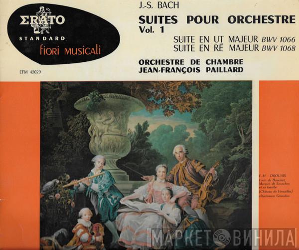 - Johann Sebastian Bach  Orchestre De Chambre Jean-François Paillard  - Suites Pour Orchestre Vol. 1 - Suite En Ut Majeur BWV 1066 / Suite En Ré Majeur BWV 1068