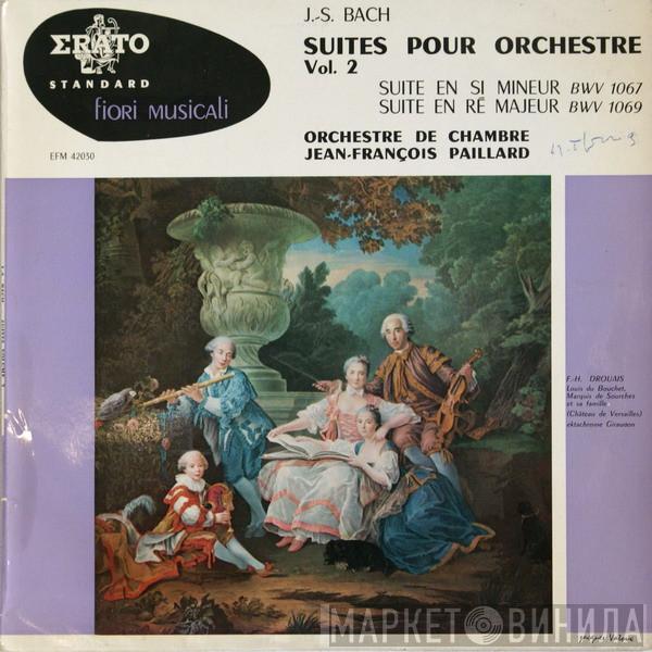 — Johann Sebastian Bach  Orchestre De Chambre Jean-François Paillard  - Suites Pour Orchestre Vol. 2 - Suite En Si Mineur BWV 1067 / Suite En Ré Majeur BWV 1069