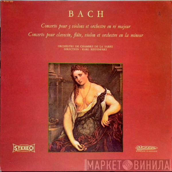 , Johann Sebastian Bach Direction Kammerorchester Des Saarländischen Rundfunks, Saarbrücken  Karl Ristenpart  - Concerto Pour 3 Violons Et Orchestre En Ré Majeur / Concerto Pour Clavecin, Flute, Violon Et Orchestre En La Mineur