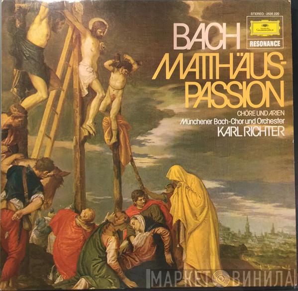 - Johann Sebastian Bach Und Münchener Bach-Chor , Münchener Bach-Orchester  Karl Richter  - Matthäus-Passion / Chöre Und Arien