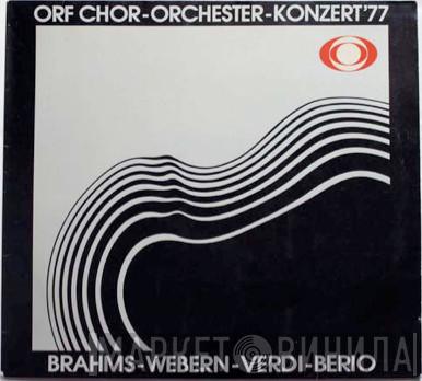 - Johannes Brahms - Anton Webern - Giuseppe Verdi / Luciano Berio , ORF-Chor  ORF Symphonieorchester  - ORF Chor - Orchester - Konzert 77
