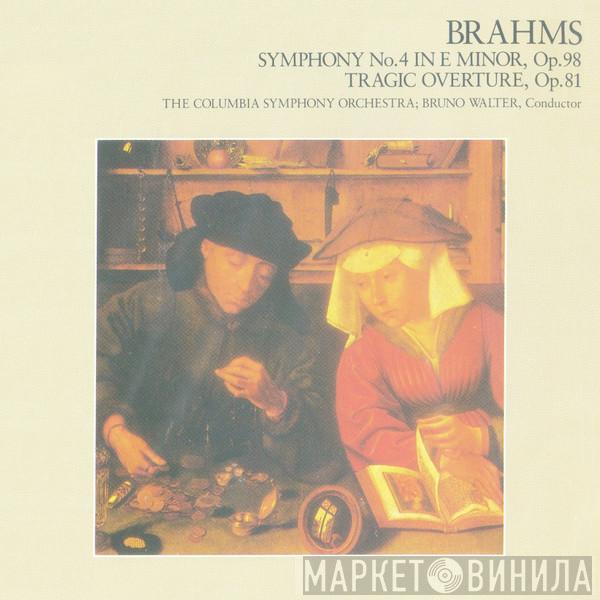 , Johannes Brahms , Columbia Symphony Orchestra  Bruno Walter  - Symphony No.4 In E Minor, Op.98 / Tragic Overture, Op.81
