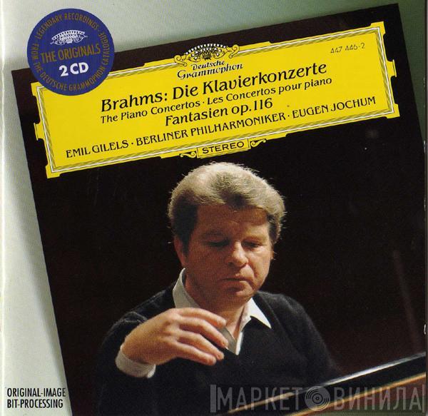 - Johannes Brahms , Emil Gilels , Berliner Philharmoniker  Eugen Jochum  - Die Klavierkonzerte = The Piano Concertos = Les Concertos Pour Piano / Fantasien Op. 116