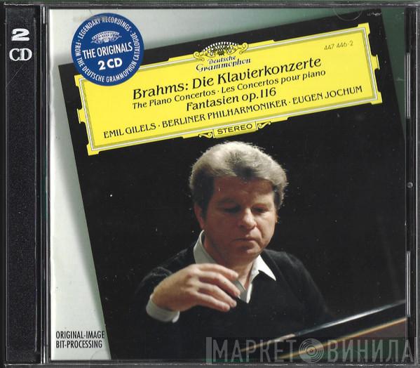- Johannes Brahms , Emil Gilels , Berliner Philharmoniker  Eugen Jochum  - Die Klavierkonzerte = The Piano Concertos = Les Concertos Pour Piano / Fantasien Op. 116