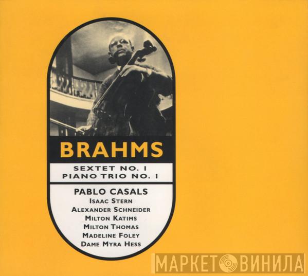 / Johannes Brahms , Pablo Casals , Isaac Stern , Alexander Schneider , Milton Katims , Milton Thomas , Madeline Foley  Myra Hess  - Sextet No. 1 / Piano Trio No. 1