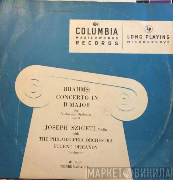 : Johannes Brahms , The Philadelphia Orchestra , Eugene Ormandy  Joseph Szigeti  - Concerto In D Major for Violin and Orchestra Op. 77