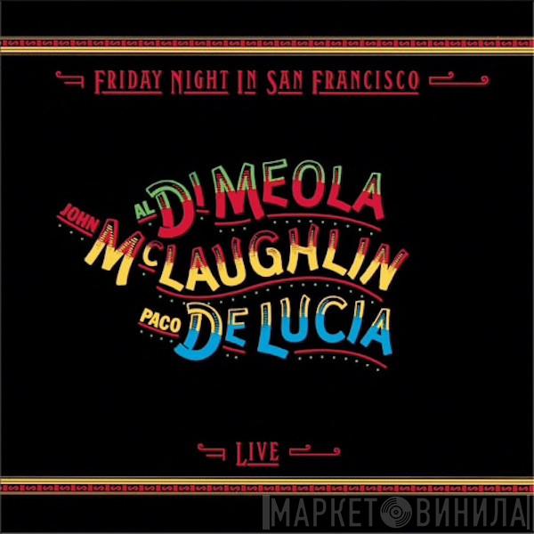 / John McLaughlin / Al Di Meola  Paco De Lucía  - Friday Night In San Francisco