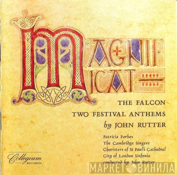 , John Rutter , Patricia Forbes , The Cambridge Singers , St. Paul's Cathedral Choir  City Of London Sinfonia  - Magnificat / The Falcon / Two Festival Anthems