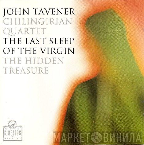 - John Tavener  Chilingirian String Quartet  - The Last Sleep Of The Virgin / The Hidden Treasure