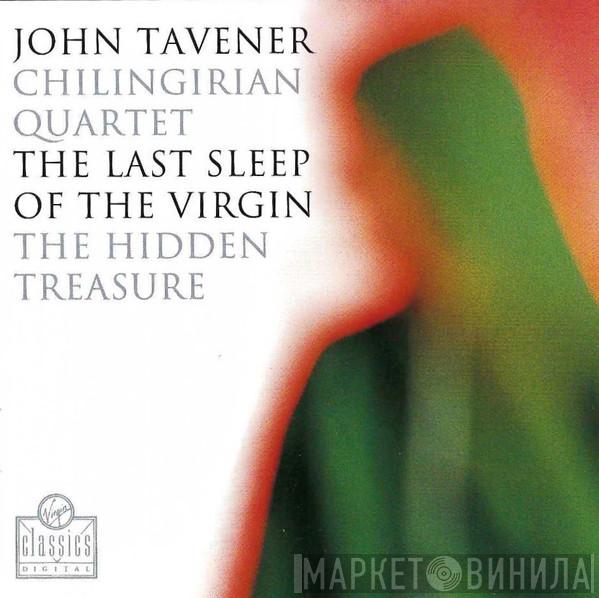 – John Tavener  Chilingirian String Quartet  - The Last Sleep Of The Virgin / The Hidden Treasure