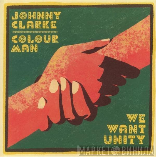 / Johnny Clarke  Colour Man  - We Want Unity / Unity