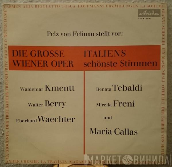 , Josef Pelz von Felinau , Waldemar Kmentt , Walter Berry / Eberhard Wächter , Renata Tebaldi , Mirella Freni  Maria Callas  - Pelz von Felinau Stellt Vor: Die Grosse Wiener Oper / Italiens Schönste Stimmen