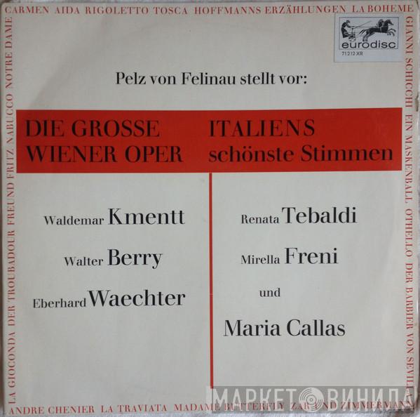 , Josef Pelz von Felinau , Waldemar Kmentt , Walter Berry / Eberhard Wächter , Renata Tebaldi , Mirella Freni  Maria Callas  - Pelz von Felinau Stellt Vor: Die Grosse Wiener Oper / Italiens Schönste Stimmen