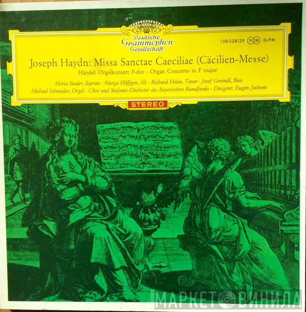 / Joseph Haydn - Georg Friedrich Händel / Maria Stader / Marga Höffgen / Richard Holm / Josef Greindl / Michael Schneider  / Dirigent: Symphonie-Orchester Des Bayerischen Rundfunks , Eugen Jochum  Chor Des Bayerischen Rundfunks  - Cäcilien-Messe / Orgelkonzert F-Dur