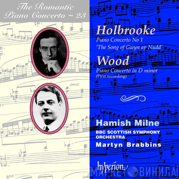, Joseph Holbrooke / Haydn Wood , Hamish Milne , BBC Scottish Symphony Orchestra  Martyn Brabbins  - Piano Concerto No 1 'The Song Of Gwyn Ap Nudd'; Piano Concerto In D Minor (First Recording)