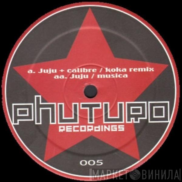 + Juju / Calibre  Juju  - Koka (Remix) / Musica