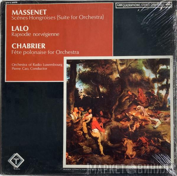 / Jules Massenet / Édouard Lalo - Emmanuel Chabrier , Orchestra Of Radio Luxembourg  Pierre Cao  - Scènes Hongroises (Suite For Orchestra / Rapsodie Norvégienne / Fête Polonaise For Orchestra