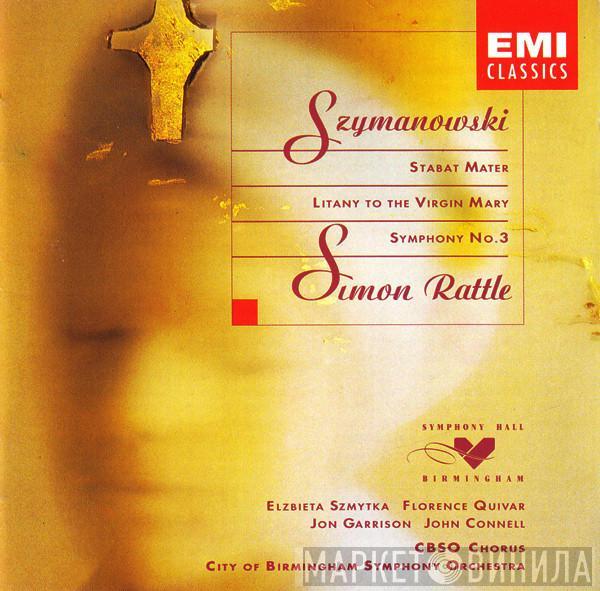 , Karol Szymanowski , Sir Simon Rattle , Elzbieta Szmytka , Florence Quivar , Jon Garrison , John Connell  , City Of Birmingham Symphony Orchestra Chorus  City Of Birmingham Symphony Orchestra  - Stabat Mater / Litany To The Virgin Mary / Symphony No. 3